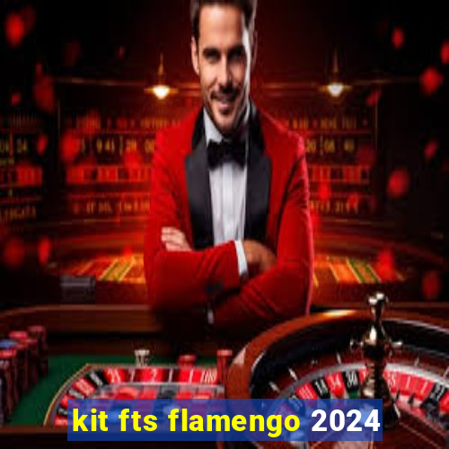 kit fts flamengo 2024